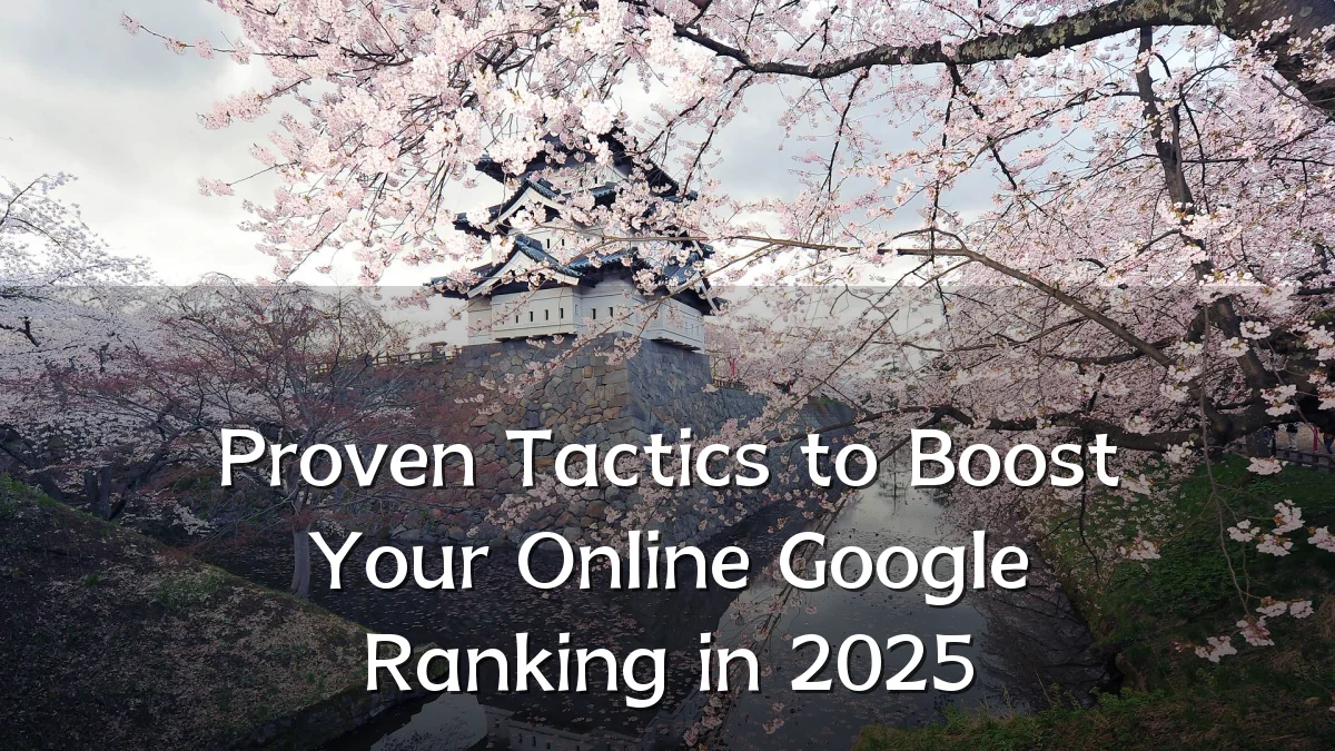 Proven Tactics to Boost Your Online Google Ranking in 2025